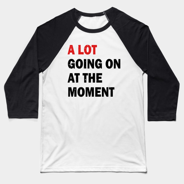 A Lot Going On At The Moment Baseball T-Shirt by slawers